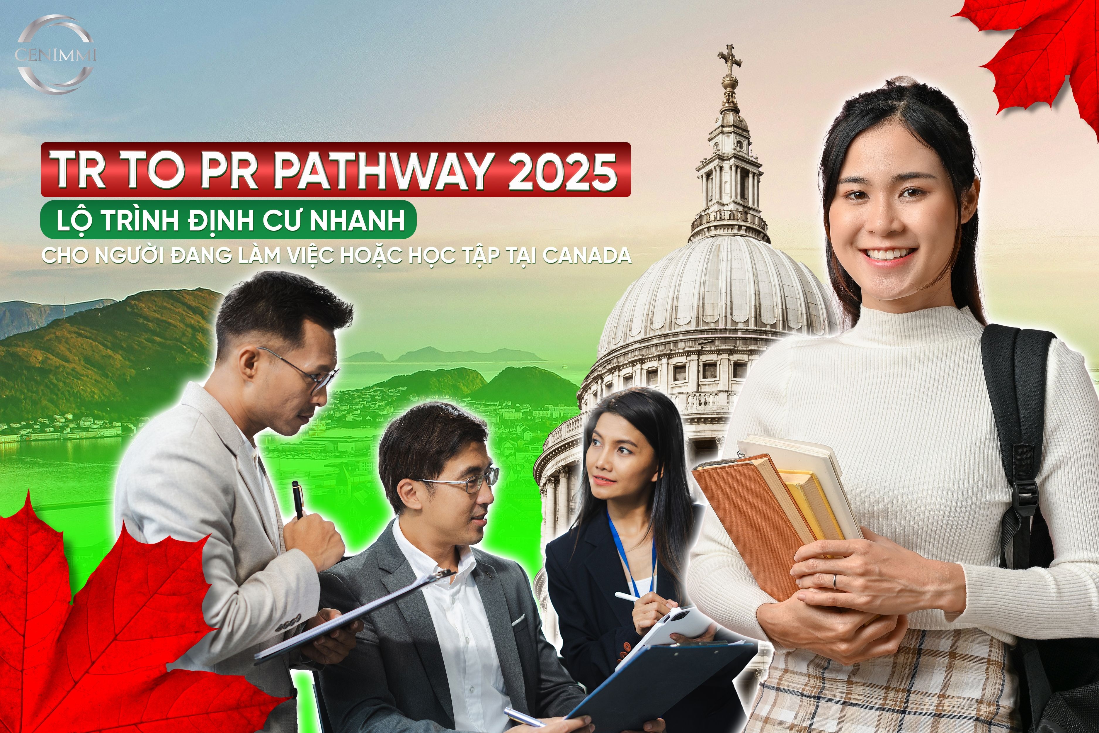 TR to PR Pathway 2025 – Lộ trình định cư nhanh cho người đang làm việc hoặc học tập tại Canada